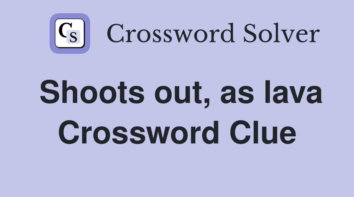 Shoots out as lava Crossword Clue Answers Crossword Solver
